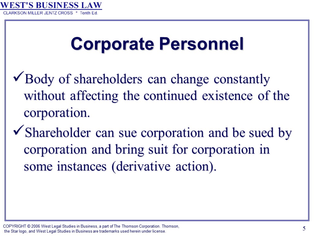 5 Corporate Personnel Body of shareholders can change constantly without affecting the continued existence